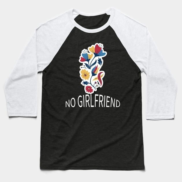 no girlfriend Baseball T-Shirt by pmeekukkuk